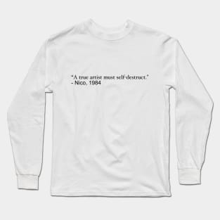 A true artist must self-destruct Long Sleeve T-Shirt